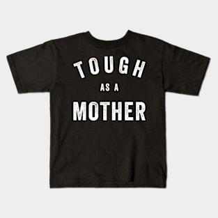 Tough As A Mother - Mom Quote Kids T-Shirt